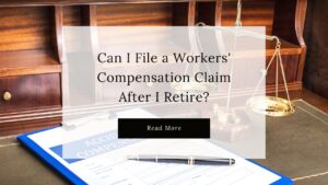 Here is how you can file a workers compensation after retiring.
