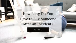Blog Banner: How Long Do You Have to Sue Someone After an Incident