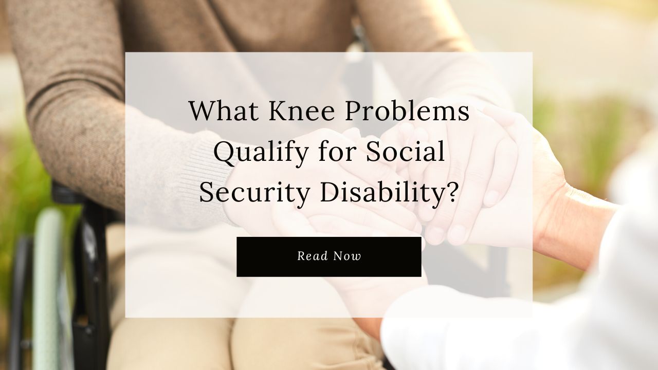 What Knee Problems Qualify For Social Security Disability what-knee-problems-qualify-for-social-security-disability